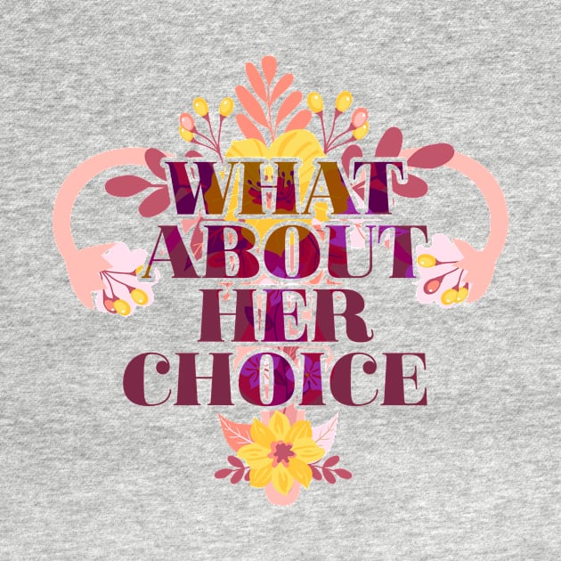 What About Her Choice by TheDesignDepot